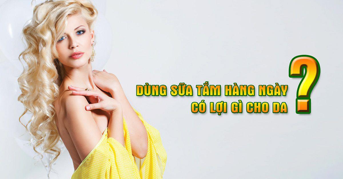 Dùng Sữa Tắm Hàng Ngày Có Lợi Gì Cho Da ?
